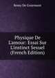Physique De L'amour: Essai Sur L'instinct Sexuel (French Edition), Remy de Gourmont 