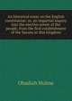 An historical essay on the English constitution: or, an impartial inquiry into the elective power of the people, from the first establishment of the Saxons in this kingdom, Obadiah Hulme 