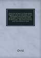 Ovid's Art of love. In three books. Together with his Remedy of love. Translated into English verse by Dryden, Congreve, and others. To which are . tale, from Chaucer: and The history of love., Publius Ovidius Naso 