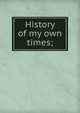History of my own times;, 