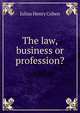 The law, business or profession?, Julius Henry Cohen 