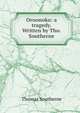 Oroonoko: a tragedy. Written by Tho. Southerne., Thomas Southerne 