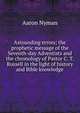Astounding errors; the prophetic message of the Seventh-day Adventists and the chronology of Pastor C. T. Russell in the light of history and Bible knowledge, Aaron Nyman 