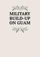 MILITARY BUILD-UP ON GUAM, 