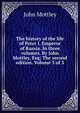 The history of the life of Peter I. Emperor of Russia. In three volumes. By John Mottley, Esq; The second edition. Volume 3 of 3, John Mottley 
