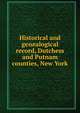 Historical and genealogical record, Dutchess and Putnam counties, New York, 