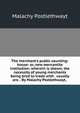 The merchant's public counting-house: or, new mercantile institution: wherein is shewn, the necessity of young merchants being bred to trade with . usually are. . By Malachy Postlethwayt, ., Malachy Postlethwayt 