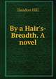 By a Hair's-Breadth. A novel., Headon Hill 