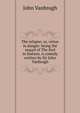 The relapse; or, virtue in danger: being the sequel of The fool in fashion. A comedy written by Sir John Vanbrugh., John Vanbrugh 