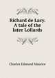 Richard de Lacy. A tale of the later Lollards., Charles Edmund Maurice 