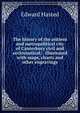 The history of the antient and metropolitical city of Canterbury civil and ecclesiastical; . illustrated with maps, charts and other engravings, Edward Hasted 