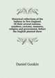 Historical collections of the Indians in New England. Of their several nations, numbers, customs, manners, religion and government, before the English planted there., Daniel Gookin 