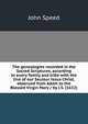 The genealogies recorded in the Sacred Scriptures, according to euery family and tribe with the line of our Sauiour Iesus Christ, obserued from Adam to the Blessed Virgin Mary / by J.S. (1632), John Speed 