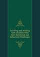 Teaching and Working with Children Who Have Emotional and Behavioral Challenges, 