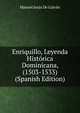 Enriquillo, Leyenda Historica Dominicana, (1503-1533) (Spanish Edition), Manuel Jesus De Galvan 