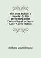 The West Indian: a comedy. As it is performed at the Theatre Royal in Drury-Lane. A new edition., Cumberland Richard 