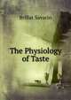 The Physiology of Taste, Brillat Savarin 