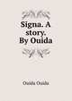 Signa. A story. By Ouida., Ouida Ouida 