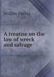 A treatise on the law of wreck and salvage., William Marvin 