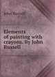 Elements of painting with crayons. By John Russell., John Russell 