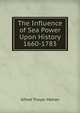 The Influence of Sea Power Upon History 1660-1783, Mahan, A. T. 