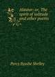Alastor: or, The spirit of solitude and other poems, Shelley Percy Bysshe 