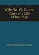 Wife No. 19, Or, the Story of a Life of Bondage., John Bartholomew Gough 