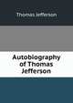 Autobiography of Thomas Jefferson, Thomas Jefferson 