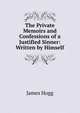 The Private Memoirs and Confessions of a Justified Sinner: Written by Himself, Hogg James 