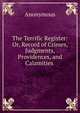 The Terrific Register: Or, Record of Crimes, Judgments, Providences, and Calamities ., Heinrich Kretschmayr 