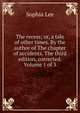 The recess; or, a tale of other times. By the author of The chapter of accidents. The third edition, corrected. Volume 1 of 3, Sophia Lee 