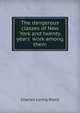 The dangerous classes of New York and twenty years' work among them., Charles Loring Brace 