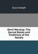 Devil Worship: The Sacred Books and Traditions of the Yezidiz, Isya Joseph 