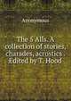 The 5 Alls. A collection of stories, charades, acrostics . Edited by T. Hood., Heinrich Kretschmayr 
