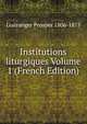 Institutions liturgiques Volume 1 (French Edition), Gueranger Prosper 1806-1875 