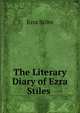 The Literary Diary of Ezra Stiles ., Ezra Stiles 