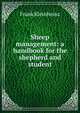 Sheep management: a handbook for the shepherd and student, Frank Kleinheinz 