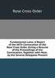 Fundamental Laws: A Report of the 68Th Convocation of the Rose Cross Order, Giving a Resume of the Proceedings of the Convocation, Together with Most . by the Several Delegates Present., Rose Cross Order 