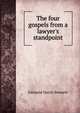 The four gospels from a lawyer's standpoint., Bennett, Edmund Hatch, 1824-1898 