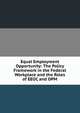 Equal Employment Opportunity: The Policy Framework in the Federal Workplace and the Roles of EEOC and OPM, 