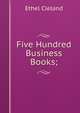 Five Hundred Business Books;, Ethel Cleland 