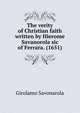 The verity of Christian faith written by Hierome Savanorola sic of Ferrara. (1651), Girolamo Savonarola 
