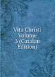 Vita Christi Volume 3 (Catalan Edition), 