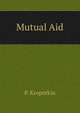 Mutual Aid, Kropotkin Petr Alekseevich 