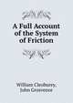 A Full Account of the System of Friction, William Cleoburey, John Grosvenor 
