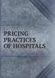 PRICING PRACTICES OF HOSPITALS, 