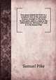 Free grace indeed Set forth in a scriptural view of the principle of grace wrought in the heart by the spirit; and in a reply to the reflections on . between S. P. and R. S. By Samuel Pike., Samuel Pike 