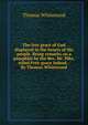 The free grace of God displayed in the hearts of His people. Being remarks on a pamphlet by the Rev. Mr. Pike, stiled Free-grace indeed. . By Thomas Whitewood., Thomas Whitewood 
