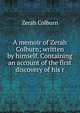 A memoir of Zerah Colburn; written by himself. Containing an account of the first discovery of his r, Zerah Colburn 