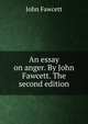 An essay on anger. By John Fawcett. The second edition., John Fawcett 